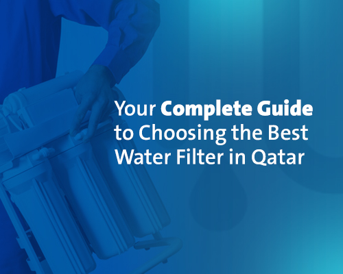 Best Water Filter in Qatar: A Comprehensive Guide to Choosing the Right Solution