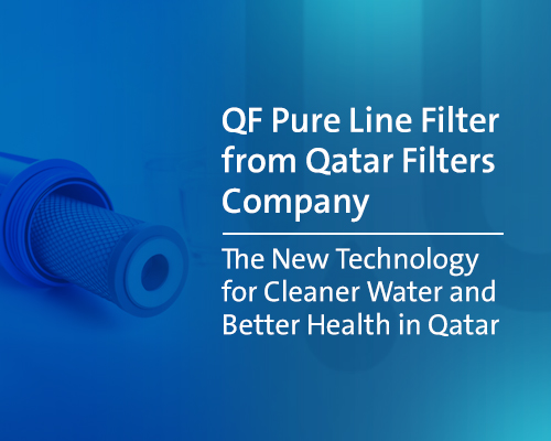 QF Pure Line Filter in Qatar: Advanced Technology for Purer, Healthier Water