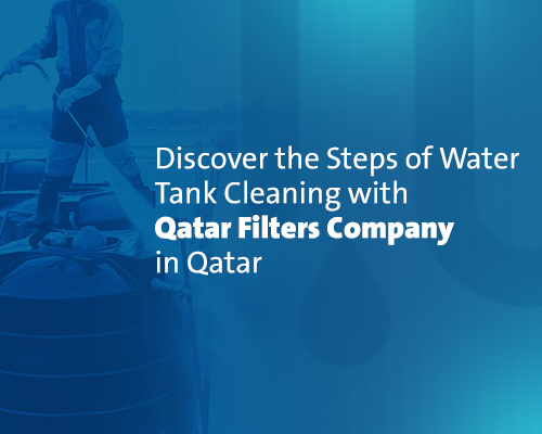 Water Tank Cleaning in Qatar: Professional Steps for Pure, Healthy Water